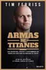 Tim Ferriss, Timothy Ferriss - Armas de titanes : los secretos, trucos y costumbres de aquellos que han alcanzado el éxito