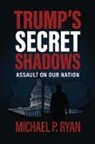 Michael Ryan - Trump's Sercet Shadows