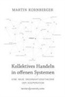 Martin Kornberger, Uwe Hebekus - Kollektives Handeln in offenen Systemen