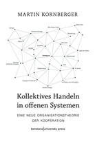 Martin Kornberger, Martin (Prof. Dr.) Kornberger, Uwe Hebekus - Kollektives Handeln in offenen Systemen