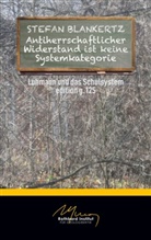 Stefan Blankertz - Antiherrschaftlicher Widerstand ist keine Systemkategorie