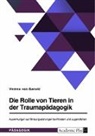 Verena von Ganski, Verena von Ganski - Die Rolle von Tieren in der Traumapädagogik. Auswirkungen auf Bindungsstörungen bei Kindern und Jugendlichen