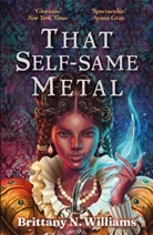 Britanny N. Williams, Brittany N Williams, Brittany N. Williams - That Self-Same Metal