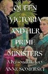 ANNE SOMERSET, Anne Somerset - Queen Victoria and her Prime Ministers