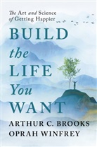 Arthur C Brooks, Arthur C. Brooks, Oprah Winfrey - Build the Life You Want