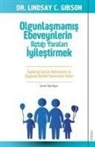 Lindsay C. Gibson - Olgunlasmamis Ebeveynlerin Actigi Yaralari Iyilestirmek