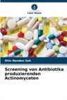 Shiv Nandan Sah - Screening von Antibiotika produzierenden Actinomyceten