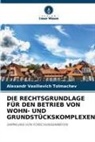 Alexandr Vasilievich Tolmachev - DIE RECHTSGRUNDLAGE FÜR DEN BETRIEB VON WOHN- UND GRUNDSTÜCKSKOMPLEXEN