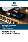 Nipun Dhalla, Anushree Ningombam, Pooja Palwankar - FORENSISCHE PARODONTOLOGIE
