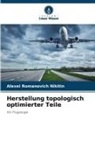 Alexei Romanovich Nikitin - Herstellung topologisch optimierter Teile