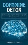 Gregory Clark - Dopamine Detox