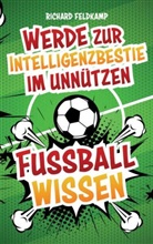Richard Feldkamp, Richard Feldkamp - Werde zur Intelligenzbestie im unnützen Fussballwissen