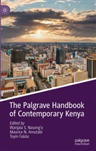Maurice N. Amutabi, Toyin Falola, Maurice N Amutabi, Wanjala S. Nasong'o - The Palgrave Handbook of Contemporary Kenya
