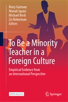 Michael Beck, Michael Beck et al, Zvi Bekerman, Mary Gutman, Wurud Jayusi - To Be a Minority Teacher in a Foreign Culture