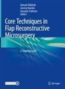 Dariush Nikkhah, Georgios Pafitanis, Jeremy Rawlins - Core Techniques in Flap Reconstructive Microsurgery