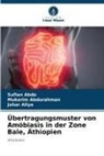 Sufian Abdo, Mukarim Abdurahman, Johar Aliye - Übertragungsmuster von Amöbiasis in der Zone Bale, Äthiopien