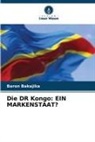 Baron Bakajika - Die DR Kongo: EIN MARKENSTAAT?