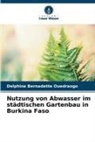 Delphine Bernadette Ouedraogo - Nutzung von Abwasser im städtischen Gartenbau in Burkina Faso