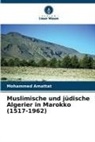 Mohammed Amattat - Muslimische und jüdische Algerier in Marokko (1517-1962)