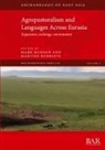Mark Hudson, Martine Robbeets - Agropastoralism and Languages Across Eurasia