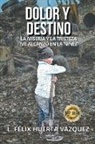 L. Felix Huerta Vázquez - Dolor y Destino