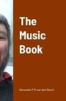 Alexander P M van den Bosch - The Music Book