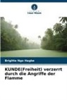 Brigitte Ngo Hagbe - KUNDE(Freiheit) verzerrt durch die Angriffe der Flamme