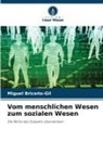 Miguel Briceño-Gil - Vom menschlichen Wesen zum sozialen Wesen