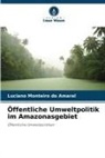 Luciano Monteiro do Amaral - Öffentliche Umweltpolitik im Amazonasgebiet