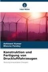 Ashiwani Kumar, Bhavna Pandey - Konstruktion und Fertigung von Druckluftfahrzeugen