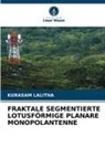 Kurasam Lalitha - FRAKTALE SEGMENTIERTE LOTUSFÖRMIGE PLANARE MONOPOLANTENNE
