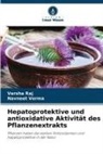 Varsha Raj, Navneet Verma - Hepatoprotektive und antioxidative Aktivität des Pflanzenextrakts