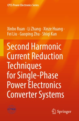 Xinze Huang, Xinze et al Huang, Shiqi Kan, Fei Liu, Xinbo Ruan, Li Zhang... - Second Harmonic Current Reduction Techniques for Single-Phase Power Electronics Converter Systems