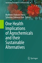 Chibueze Izah, Sylvester Chibueze Izah, Matthew Chidozie Ogwu, Matthew Chidozie Ogwu - One Health Implications of Agrochemicals and their Sustainable Alternatives