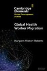 Margaret Walton-Roberts, Margaret (Wilfrid Laurier Universi Walton-Roberts, Margaret (Wilfrid Laurier University Walton-Roberts, Walton-Roberts Margaret - Global Health Worker Migration