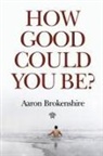 Aaron Brokenshire - How Good Could You Be?