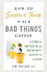 PhD Jim Taylor, Jim Taylor, PhD Taylor - How to Survive and Thrive When Bad Things Happen