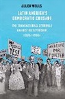 Allen Wells, Wells Allen - Latin America''s Democratic Crusade