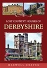 Maxwell Craven - Lost Country Houses of Derbyshire