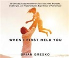 Brian Gresko - When I First Held You: 22 Critically Acclaimed Writers Talk about the Triumphs, Challenges, And (Hörbuch)
