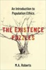 Roberts, M. A. Roberts, M. A. (Professor of Philosophy Roberts, M.A. Roberts, M.a. (Professor of Philosophy Roberts - Existence Puzzles