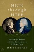 Thompson, Peter Thompson, Peter (Associate Professor of History Thompson - Heir Through Hope Thomas Jefferson''s Lifelong Investment in William Short