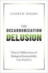 Moore, Andrew Moore, Andrew (Freelance Science Writer and Commun Moore - Decarbonization Delusion