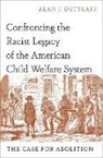 Dettlaff, Alan J. Dettlaff, Alan J. (Professor Dettlaff, Dettlaff Alan J. - Confronting the Racist Legacy of the American Child Welfare System