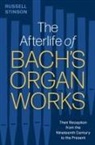 Stinson, Russell Stinson, Russell (Emeritus Professor of Music Stinson, Stinson Russell - Afterlife of Bach''s Organ Works