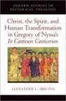 Abecina, Alexander L. Abecina - Christ, the Spirit, and Human Transformation in Gregory of Nyssa s