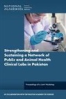 National Academies Of Sciences Engineeri, National Academies of Sciences Engineering and Medicine, Pakistan Academy of Sciences - Strengthening and Sustaining a Network of Public and Animal Health Clinical Laboratories in Pakistan