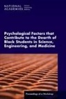 Health And Medicine Division, National Academies Of Sciences Engineeri, National Academies of Sciences Engineering and Medicine, Policy And Global Affairs, Roundtable on Black Men and Black Women in Science Engineering and Medicine, Cato T Laurencin - Psychological Factors That Contribute to the Dearth of Black Students in Science, Engineering, and Medicine