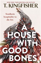 T. Kingfisher - A House With Good Bones