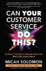 Micah Solomon - Can Your Customer Service Do This?: Create an Anticipatory Customer Experience That Builds Loyalty Forever